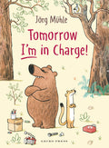 Cover Image for Tomorrow I'm in Charge! -- Jörg Mϋhle, Hardcover