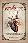 Cover Image for An Astonishing Circle: The Discovery and Denial of the Circulatory System -- Maria Parrott-Ryan, Paperback