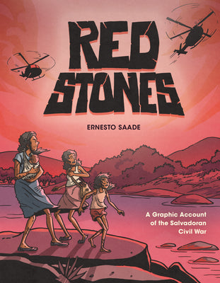 Cover Image for Red Stones: A Graphic Account of the Salvadoran Civil War -- Ernesto Saade, Paperback