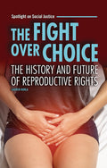 Cover Image for The Fight Over Choice: The History and Future of Reproductive Rights -- Lauren Kukla, Paperback