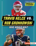 Cover Image for Travis Kelce vs. Rob Gronkowski: Who Would Win? -- Kelley Barth, Library Binding