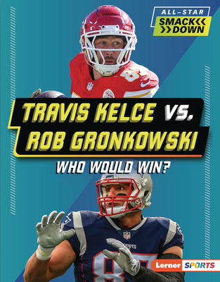 Cover Image for Travis Kelce vs. Rob Gronkowski: Who Would Win? -- Kelley Barth, Library Binding