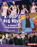 Cover Image for K-Pop's Big Wave: A Global Phenomenon -- Sarah Roggio, Library Binding