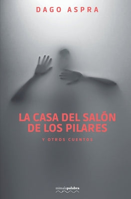 Cover Image for La casa del salón de los pilares -- Mimalapalabra Editores, Paperback