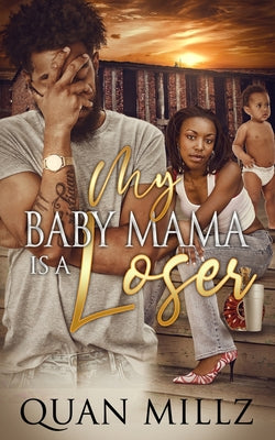 Cover Image for My Baby Mama Is A Loser -- Quan Millz, Paperback