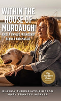 Cover Image for Within the House of Murdaugh: Amid a Unique Friendship, Blanca and Maggie -- Blanca Turrubiate-Simpson, Hardcover
