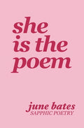 Cover Image for She Is The Poem: sapphic poetry on love and becoming -- June Bates, Paperback