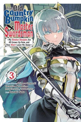 Cover Image for From Old Country Bumpkin to Master Swordsman, Vol. 3: My Hotshot Disciples Are All Grown Up Now, and They Won't Leave Me Alone Volume 3 -- Shigeru Sagazaki, Paperback
