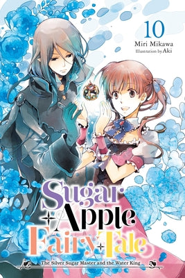 Cover Image for Sugar Apple Fairy Tale, Vol. 10 (Light Novel): The Silver Sugar Master and the Water King -- Miri Mikawa, Paperback