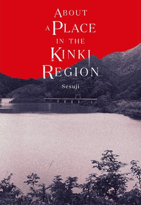 Cover Image for About a Place in the Kinki Region -- Sesuji, Hardcover