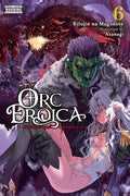 Cover Image for Orc Eroica, Vol. 6 (Light Novel) -- Rifujin Na Magonote, Paperback