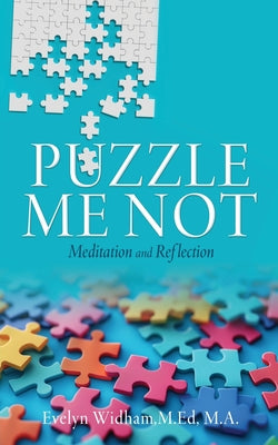 Cover Image for Puzzle Me Not Meditation and Reflection -- Evelyn Widham M. Ed M. a., Paperback
