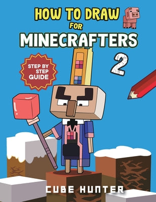 Cover Image for How to Draw Book For Minecrafters 2: Step-by-Step Drawing Your Favorite Story Mode Characters -- Cube Hunter, Paperback