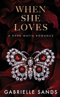 Cover Image for When She Loves: A Dark Mafia Romance -- Gabrielle Sands, Paperback