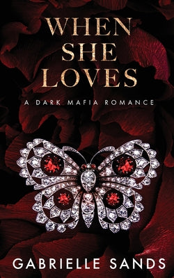 Cover Image for When She Loves: A Dark Mafia Romance -- Gabrielle Sands, Paperback