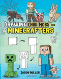 Cover Image for Drawing Chibi Mobs for Minecrafters: A Step-by-Step Guide Volume 1 -- Jason Miller, Paperback