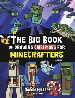 Cover Image for The Big Book of Drawing Chibi Mobs for Minecrafters: Learn to Draw 100 Chibi Mobs: Step-by-Step Guide Included -- Jason Miller, Paperback