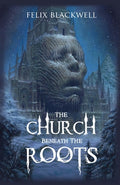 Cover Image for The Church Beneath the Roots -- Felix Blackwell, Paperback