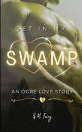 Cover Image for Get In My Swamp: An Ogre Love Story -- G. M. Fairy, Paperback