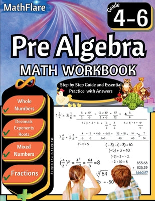 Cover Image for Pre Algebra Workbook 4th to 6th Grade: Pre Algebra Workbook 4-6, Whole Numbers, Fractions, Decimals, Exponents and Roots -- Mathflare Publishing, Paperback