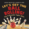 Cover Image for Let's Get the Ball Rolling! Easy-to-Remember English Idioms - Language Book for Kids Children's ESL Books -- Baby Professor, Paperback