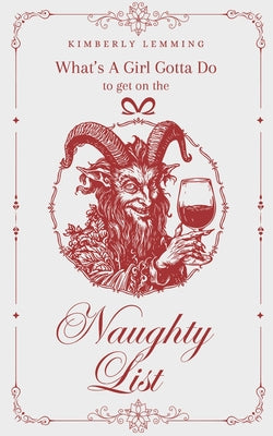 Cover Image for What's A Girl Gotta Do To Get On The Naughty List? -- Kimberly Lemming, Paperback