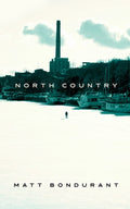 Cover Image for North Country -- Matt Bondurant, Hardcover