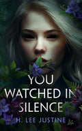 Cover Image for You Watched in Silence -- H. Lee Justine, Hardcover