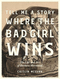 Cover Image for Tell Me a Story Where the Bad Girl Wins: The Life and Art of Barbara Shermund -- Caitlin McGurk, Hardcover