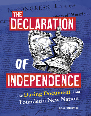 Cover Image for The Declaration of Independence: The Daring Document That Founded a New Nation -- Amy Maranville, Library Binding