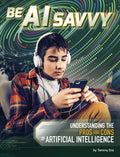 Cover Image for Be AI Savvy: Understanding the Pros and Cons of Artificial Intelligence -- Tammy Enz, Library Binding