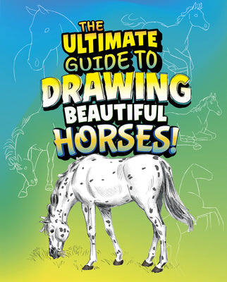 Cover Image for The Ultimate Guide to Drawing Beautiful Horses! -- Kathryn Clay, Library Binding