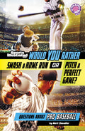 Cover Image for Would You Rather Smash a Home Run or Pitch a Perfect Game?: Questions about Pro Baseball -- Matt Chandler, Paperback