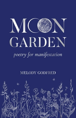 Cover Image for Moon Garden: Poetry for Manifestation -- Melody Godfred, Paperback
