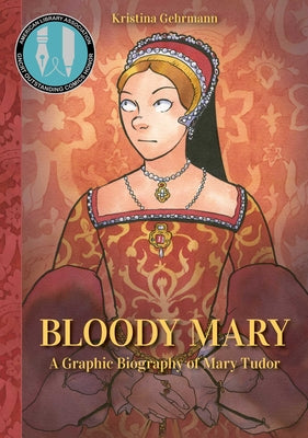 Cover Image for Bloody Mary: A Graphic Biography of Mary Tudor -- Kristina Gehrmann, Hardcover