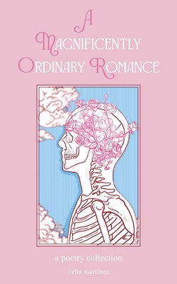 Cover Image for A Magnificently Ordinary Romance: A Poetry Collection -- Celia Martinez, Paperback