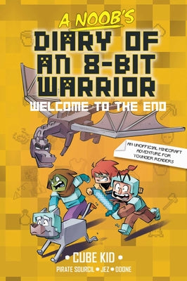 Cover Image for A Noob's Diary of an 8-Bit Warrior: Welcome to the End Volume 4 -- Cube Kid, Paperback