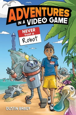 Cover Image for Adventures in a Video Game: Never Trust a Robot Volume 3 -- Dustin Brady, Hardcover