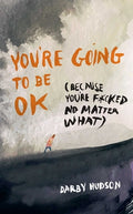 Cover Image for You're Going to Be Ok: (Because You're F*cked No Matter What) -- Darby Hudson, Paperback