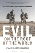 Cover Image for Evil on the Roof of the World: A Cycling Trip That Ended in Terror -- William Elliott Hazelgrove, Hardcover