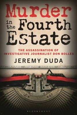 Cover Image for Murder in the Fourth Estate: The Assassination of Investigative Journalist Don Bolles -- Jeremy Duda, Hardcover