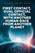 Cover Image for First Contact, Dual Official Contact, with Another Human Race from Another Planet -- Bradley Krembs Hrriim, Paperback
