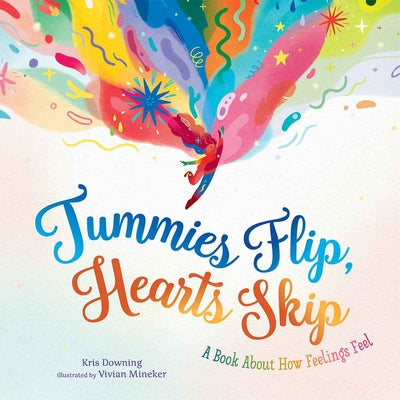 Cover Image for Tummies Flip, Hearts Skip: A Book about How Feelings Feel -- Kris Downing, Hardcover