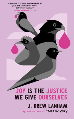 Cover Image for Joy Is the Justice We Give Ourselves -- J. Drew Lanham, Hardcover