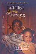 Cover Image for Lullaby for the Grieving -- Ashley M. Jones, Paperback