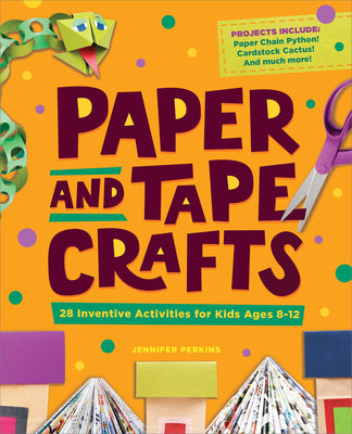 Cover Image for Paper and Tape Crafts: 28 Inventive Activities for Kids Ages 8-12 -- Jennifer Perkins, Paperback