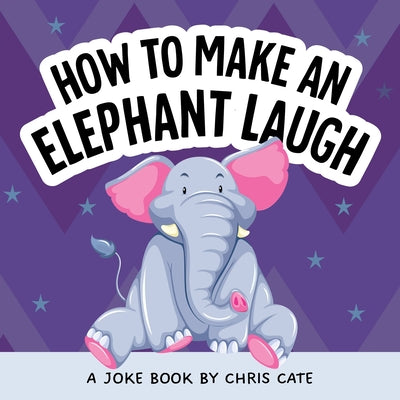 Cover Image for How to Make an Elephant Laugh -- Chris Cate, Hardcover