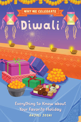 Cover Image for Why We Celebrate Diwali: Everything to Know about Your Favorite Holiday -- Anjali Joshi, Hardcover