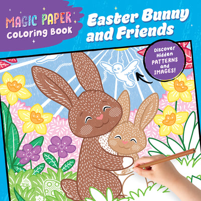 Cover Image for Magic Paper Coloring Book: Easter Bunny and Friends: Discover Hidden Patterns and Images! -- Natascha Pitz, Paperback