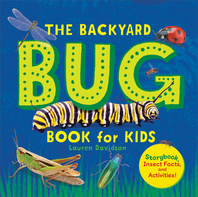 Cover Image for The Backyard Bug Book for Kids: Storybook, Insect Facts, and Activities -- Lauren Davidson, Hardcover